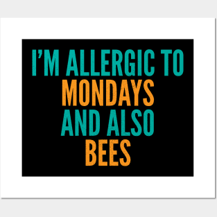 I'm Allergic To Mondays and Also Bees Posters and Art